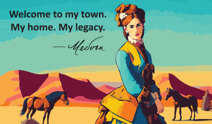 Vector image of a woman standing in the Badlands and the text Welcome to My Town. My Home. My Legacy. -Medora