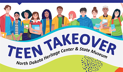 Teen Takeover at the North Dakota Heritage Center and State Museum